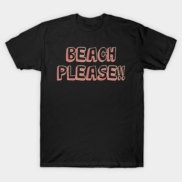 Beach Please T-Shirt by StudioGrafiikka